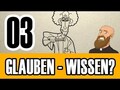 Folge 03 - Was ist der Unterschied zwischen glauben und wissen?