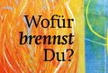 Wofür brennst Du?